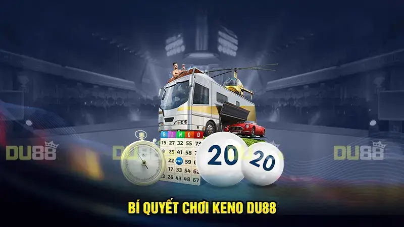 Bí quyết chơi Keno DU88 luôn giành chiến thắng 